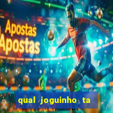 qual joguinho ta pagando agora